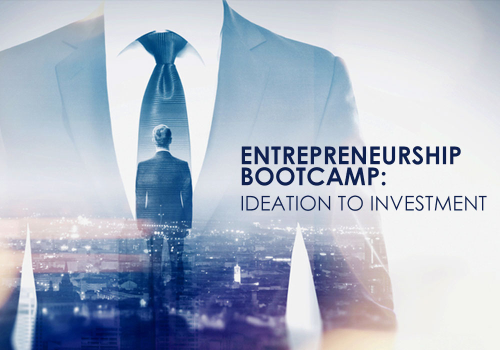 Entrepreneurship Bootcamp - Ideation to Investment